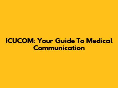 ICUCOM: Your Guide To Medical Communication