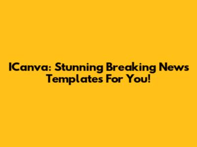 ICanva: Stunning Breaking News Templates For You!