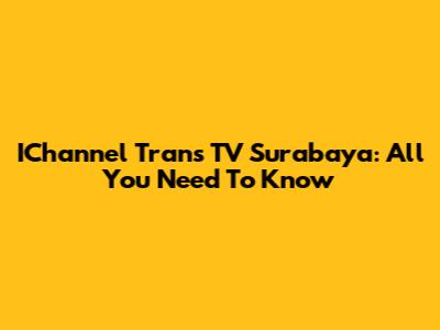 IChannel Trans TV Surabaya: All You Need To Know