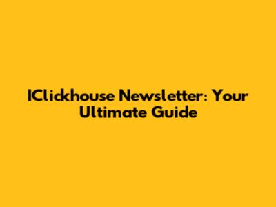 IClickhouse Newsletter: Your Ultimate Guide