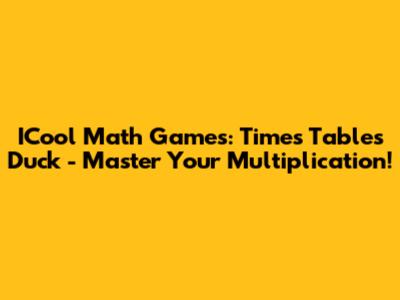 ICool Math Games: Times Tables Duck - Master Your Multiplication!