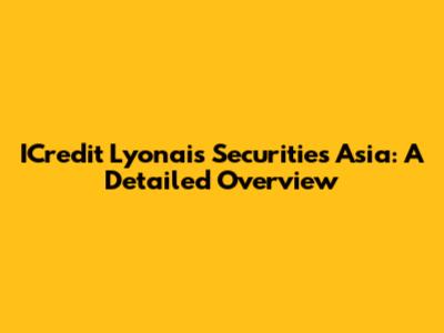 ICredit Lyonais Securities Asia: A Detailed Overview