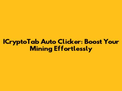ICryptoTab Auto Clicker: Boost Your Mining Effortlessly