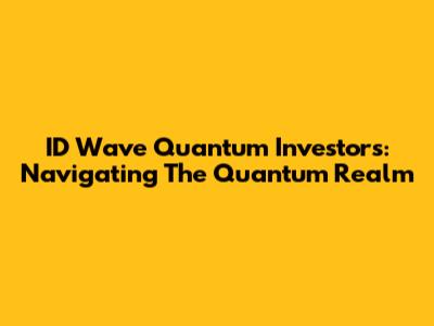 ID Wave Quantum Investors: Navigating The Quantum Realm