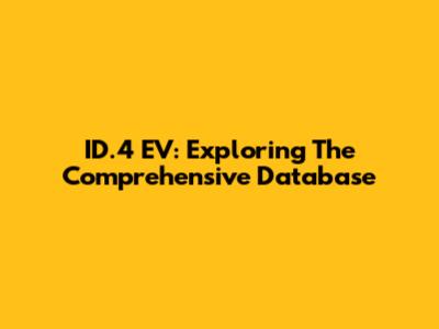 ID.4 EV: Exploring The Comprehensive Database