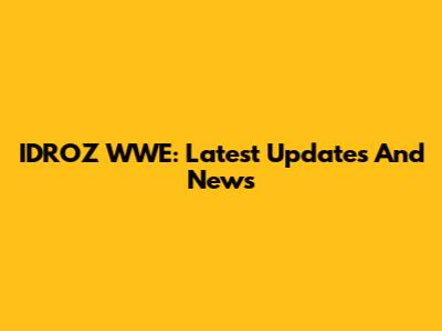 IDROZ WWE: Latest Updates And News