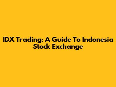 IDX Trading: A Guide To Indonesia Stock Exchange
