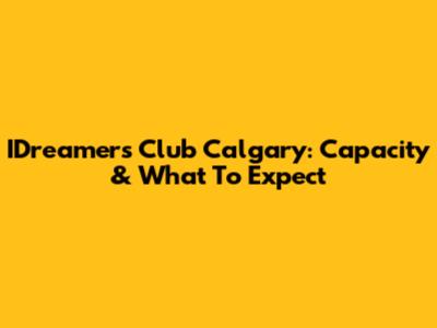 IDreamers Club Calgary: Capacity & What To Expect