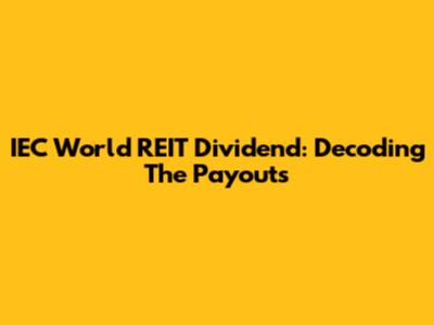 IEC World REIT Dividend: Decoding The Payouts