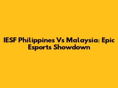 IESF Philippines Vs Malaysia: Epic Esports Showdown