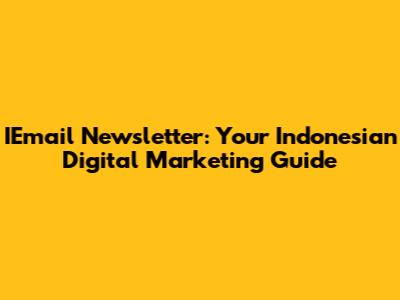 IEmail Newsletter: Your Indonesian Digital Marketing Guide