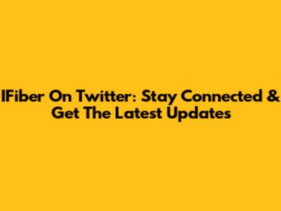 IFiber On Twitter: Stay Connected & Get The Latest Updates