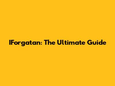 IForgatan: The Ultimate Guide