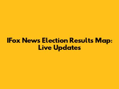 IFox News Election Results Map: Live Updates