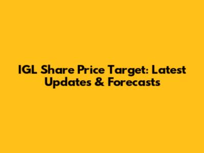 IGL Share Price Target: Latest Updates & Forecasts