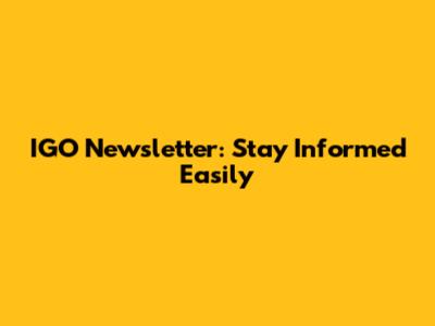 IGO Newsletter: Stay Informed Easily