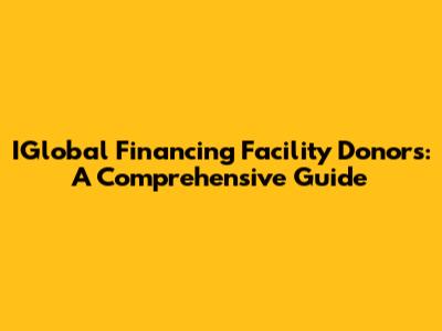 IGlobal Financing Facility Donors: A Comprehensive Guide