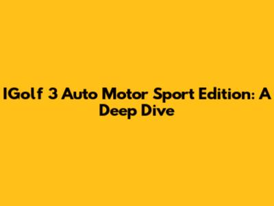 IGolf 3 Auto Motor Sport Edition: A Deep Dive