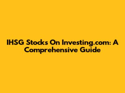 IHSG Stocks On Investing.com: A Comprehensive Guide