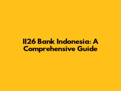 II26 Bank Indonesia: A Comprehensive Guide