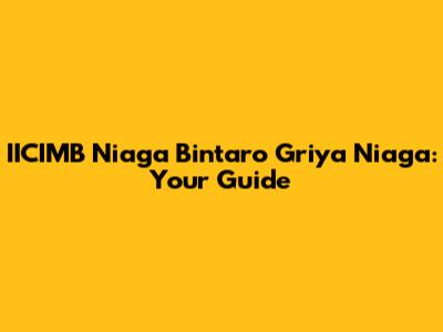 IICIMB Niaga Bintaro Griya Niaga: Your Guide