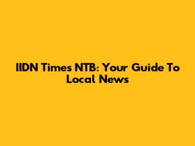 IIDN Times NTB: Your Guide To Local News