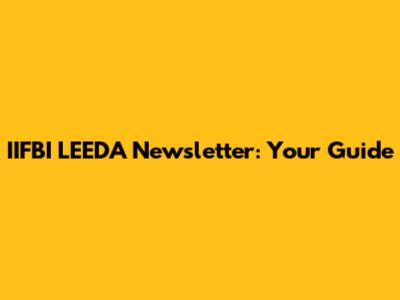 IIFBI LEEDA Newsletter: Your Guide