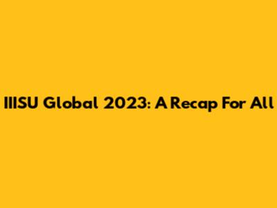 IIISU Global 2023: A Recap For All