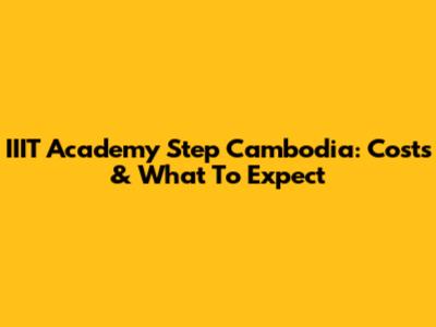 IIIT Academy Step Cambodia: Costs & What To Expect