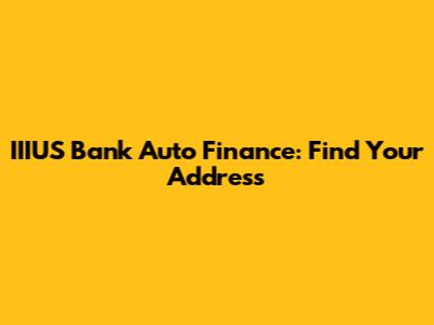 IIIUS Bank Auto Finance: Find Your Address