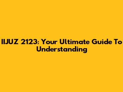IIJUZ 2123: Your Ultimate Guide To Understanding