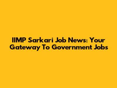 IIMP Sarkari Job News: Your Gateway To Government Jobs