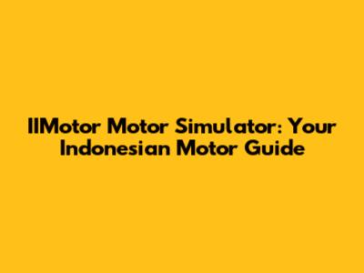 IIMotor Motor Simulator: Your Indonesian Motor Guide