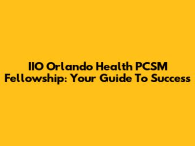 IIO Orlando Health PCSM Fellowship: Your Guide To Success