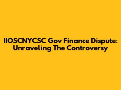 IIOSCNYCSC Gov Finance Dispute: Unraveling The Controversy