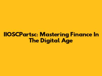 IIOSCPartsc: Mastering Finance In The Digital Age