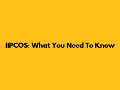IIPCOS: What You Need To Know