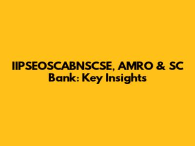 IIPSEOSCABNSCSE, AMRO & SC Bank: Key Insights