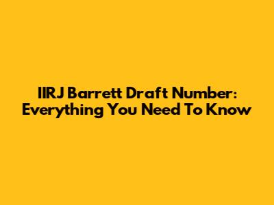 IIRJ Barrett Draft Number: Everything You Need To Know