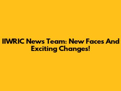 IIWRIC News Team: New Faces And Exciting Changes!