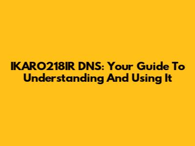 IKARO218IR DNS: Your Guide To Understanding And Using It