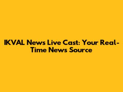 IKVAL News Live Cast: Your Real-Time News Source