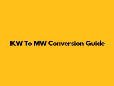 IKW To MW Conversion Guide