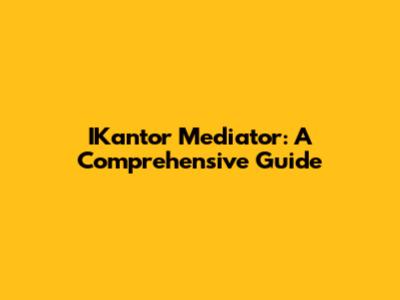 IKantor Mediator: A Comprehensive Guide