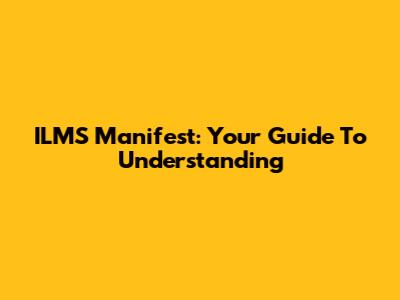 ILMS Manifest: Your Guide To Understanding