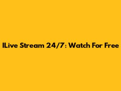 ILive Stream 24/7: Watch For Free
