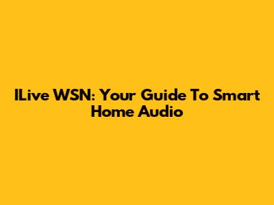 ILive WSN: Your Guide To Smart Home Audio