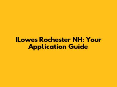 ILowes Rochester NH: Your Application Guide