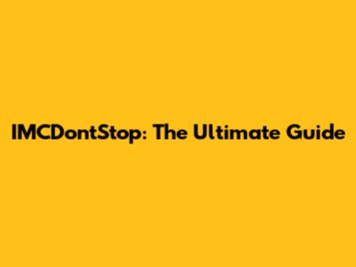 IMCDontStop: The Ultimate Guide