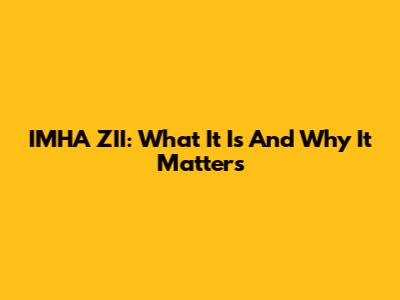 IMHA ZII: What It Is And Why It Matters
